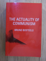 Bruno Bosteels - The actuality of communism