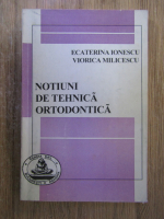 Ecaterina Ionescu - Notiuni de tehnica ortodontica