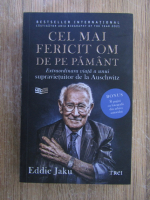 Eddie Jaku - Cel mai fericit om de pe pamant. Extraordinara viata a unui supravietuitor de la Auschwitz