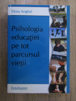 Elena Anghel - Psihologia educatiei pe tot parcursul vietii