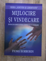 Fiona Horrobin - Mijlocire si vindecare. Invingand dificultatile impreuna cu Dumnezeu