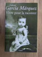 Anticariat: Gabriel Garcia Marquez - Vivre pour la raconter