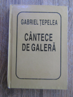 Gabriel Tepelea - Cantece de galera (editie liliput)