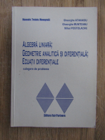 Gheorghe Atanasiu - Algebra liniara, geometrie analitica si diferentiala, ecuatii diferentiale