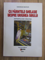 Gheorghe Mustata - Cu parintele Ghelasie despre originea omului. Antropologie crestina