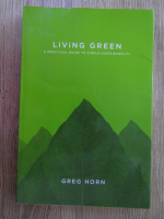 Greg Horn - Living green. A practical guide to simple sustainability