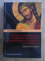 Ion Popescu - Revelatia dumnezeiasca ca posibilitate si revelatia dumnezeiasca ca realitate si istoricitate. Comentariu dogmatic