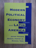 Anticariat: Jeffry Frieden - Modern political economy and Latin America