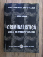 Jenica Dragan - Criminalistica, manual de instructie judiciara