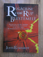 John Eckhardt - Rugaciuni care rup blestemele