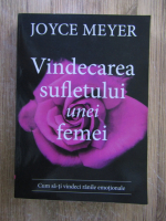 Joyce Meyer - Vindecarea sufletului unei femei