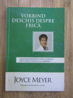 Joyce Meyer - Vorbind deschis despre frica