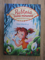 Karen Christine Angermayer - Rubinia inima-minunata. Curajoasa spiridusa a padurii. Raul disparut