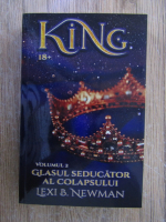 Lexi B. Newman - King, volumul 2. Glasul seducator al colapsului