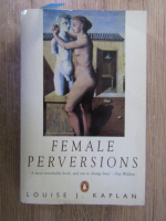 Louise J. Kaplan - Female perversions