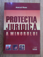 Marcel Ioan Rusu - Protectia juridica a minorului