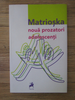 Matrioska noua prozatori adolescenti