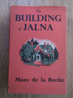 Anticariat: Mazo de la Roche - The bulding of Jalna