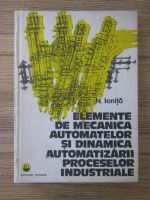 Nicolae Ionita - Elemente de mecanica automatelor si dinamica automatizarii proceselor industriale