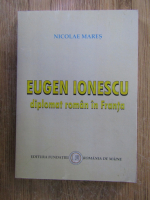 Nicolae Mares - Eugen Ionescu diplomat roman in Franta