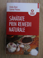 Anticariat: Ovidiu Bojor, Catrinel Perianu - Sanatate prin remedii naturale