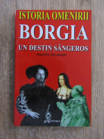 Philippe Erlanger - Istoria omenirii. Borgia, un destin 