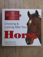 Pippa Roome, Catherine Austen - Handy pet care guides. Choosing and looking after your horse