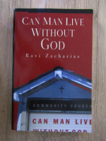 Anticariat: Ravi Zacharias - Can man live without God