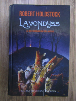 Anticariat: Robert Holdstock - Lavondyss. O calatorie spre un loc necunoscut