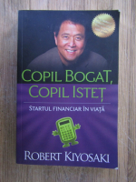 Anticariat: Robert T. Kiyosaki - Copil bogat, copil istet