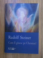 Anticariat: Rudolf Steiner - Cum il gasesc pe Christos?