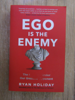 Anticariat: Ryan Holiday - Ego is the enemy