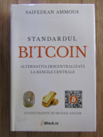 Saifedean Ammous - Standardul Bitcoin. Alternativa descentralizata la bancile centrale