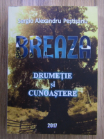 Sergio Alexandru Pestisanu - Breaza. Drumetie si cunoastere