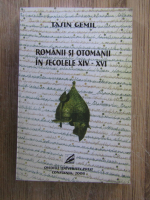 Tasin Gemil - Romanii si otomanii in secolele XIV-XVI