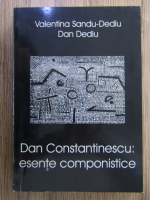 Anticariat: Valentina Sandu-Dediu - Dan Constantinescu: esente componistice