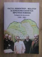 Anticariat: Valeriu Matei - Pactul Ribbentrop-Molotov si agresiunea sovietica impotriva Romaniei. Culegere de documente 1939-1991