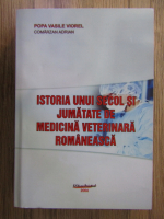 Vasile Viorel Popa - Istoria unui secol si jumatate de medicina veterinara romaneasca