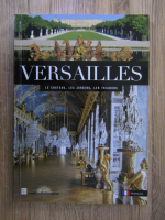 Versailles. Le chateau, les jardins, les trianons