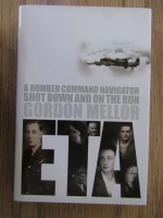 A bomber command navigator shot down and on the run Gordon Mellor