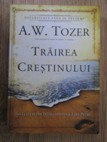 Anticariat: A. W. Tozer - Trairea crestinului