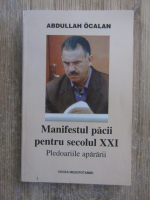 Anticariat: Abdullah Ocalan - Manifestul pacii pentru secolul XXI. Pledoariile apararii