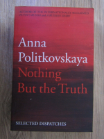 Anticariat: Anna Politkovskaia - Nothing but the truth