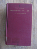 Anticariat: Benvenuto Cellini - The life of Benvenuto Cellini