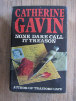 Anticariat: Catherine Gavin - None dare call it treason