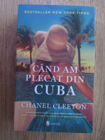 Chanel Cleeton - Cand am plecat din Cuba