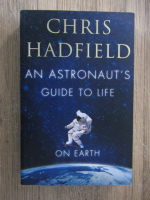 Anticariat: Chris Hadfield - An astronaut's guide to life on Earth