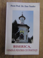 Dan Toader - Biserica, lumina pentru cei insetati