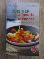 Anticariat: David Servan Schreiber - Cuisiner aves les aliments contre le cancer