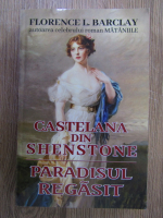 Anticariat: Florence L. Barclay - Castelana din Shenstone. Paradisul regasit